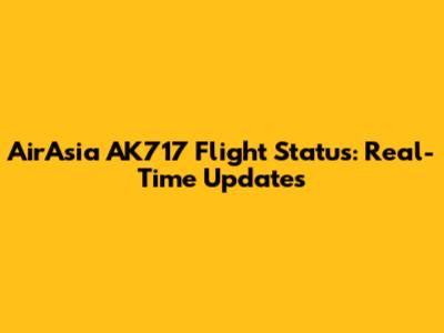 AirAsia AK717 Flight Status: Real-Time Updates
