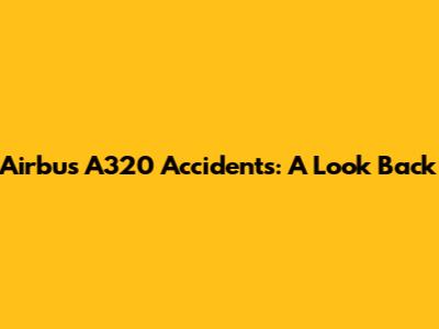 Airbus A320 Accidents: A Look Back
