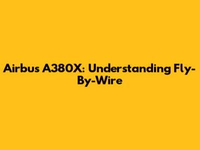 Airbus A380X: Understanding Fly-By-Wire