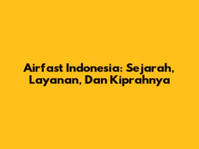 Airfast Indonesia: Sejarah, Layanan, Dan Kiprahnya