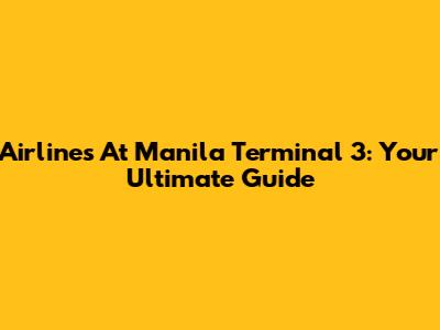 Airlines At Manila Terminal 3: Your Ultimate Guide