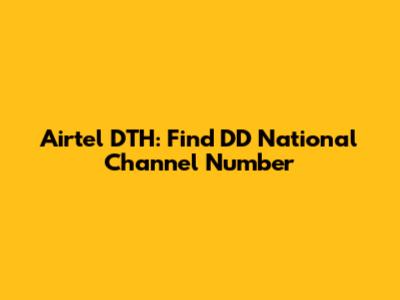 Airtel DTH: Find DD National Channel Number