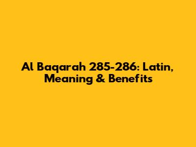Al Baqarah 285-286: Latin, Meaning & Benefits