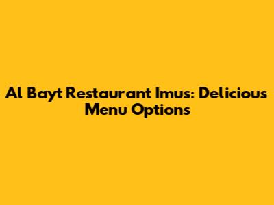 Al Bayt Restaurant Imus: Delicious Menu Options