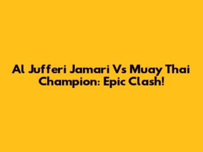 Al Jufferi Jamari Vs Muay Thai Champion: Epic Clash!