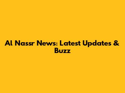 Al Nassr News: Latest Updates & Buzz