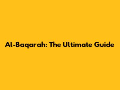 Al-Baqarah: The Ultimate Guide