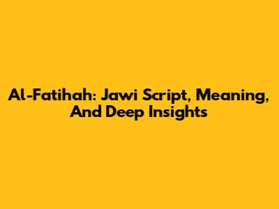 Al-Fatihah: Jawi Script, Meaning, And Deep Insights