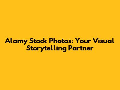 Alamy Stock Photos: Your Visual Storytelling Partner
