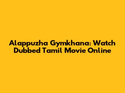 Alappuzha Gymkhana: Watch Dubbed Tamil Movie Online