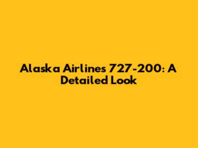 Alaska Airlines 727-200: A Detailed Look