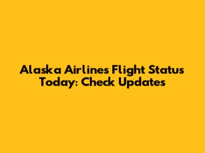 Alaska Airlines Flight Status Today: Check Updates