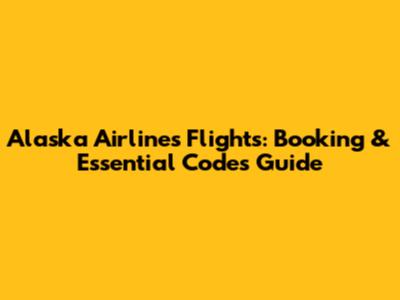 Alaska Airlines Flights: Booking & Essential Codes Guide