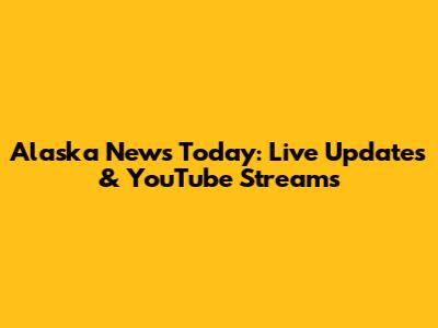 Alaska News Today: Live Updates & YouTube Streams