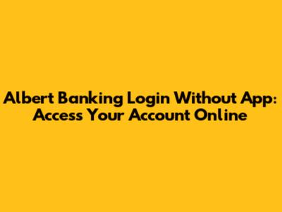 Albert Banking Login Without App: Access Your Account Online