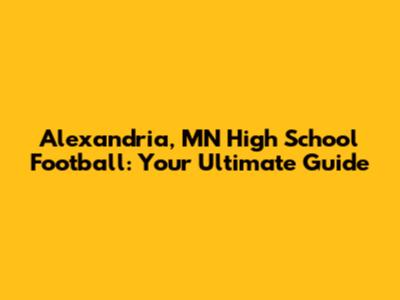 Alexandria, MN High School Football: Your Ultimate Guide