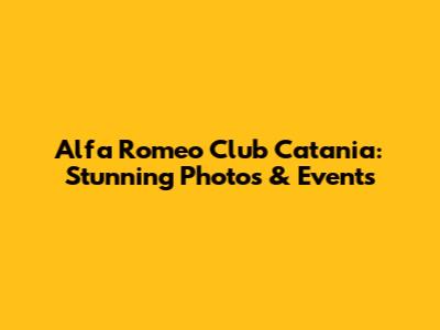 Alfa Romeo Club Catania: Stunning Photos & Events
