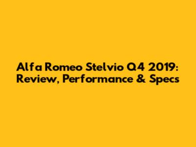 Alfa Romeo Stelvio Q4 2019: Review, Performance & Specs