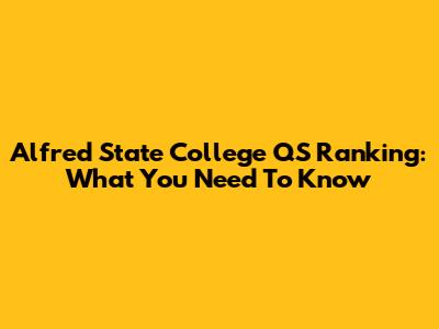 Alfred State College QS Ranking: What You Need To Know