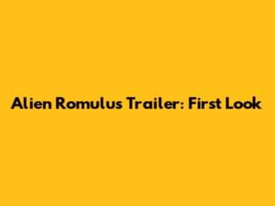 Alien Romulus Trailer: First Look