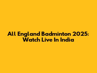 All England Badminton 2025: Watch Live In India