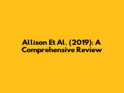 Allison Et Al. (2019): A Comprehensive Review