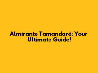 Almirante Tamandaré: Your Ultimate Guide!