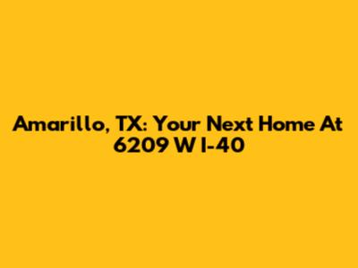 Amarillo, TX: Your Next Home At 6209 W I-40