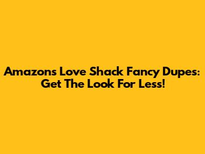 Amazon's Love Shack Fancy Dupes: Get The Look For Less!