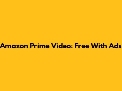 Amazon Prime Video: Free With Ads