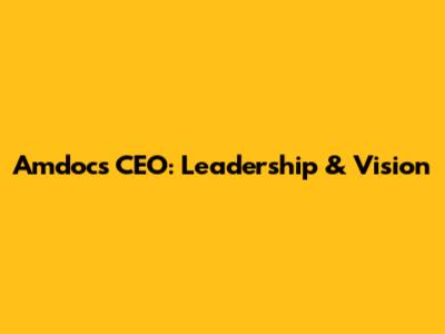 Amdocs CEO: Leadership & Vision