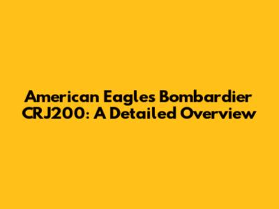 American Eagle's Bombardier CRJ200: A Detailed Overview