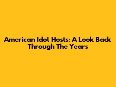 American Idol Hosts: A Look Back Through The Years