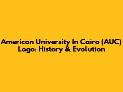 American University In Cairo (AUC) Logo: History & Evolution