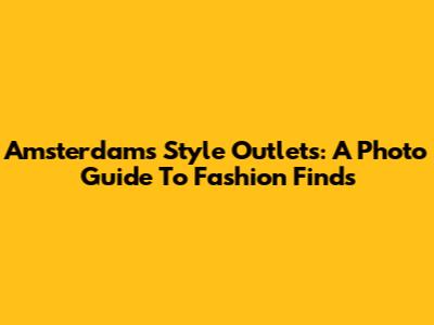 Amsterdam's Style Outlets: A Photo Guide To Fashion Finds