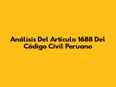 Análisis Del Artículo 1688 Del Código Civil Peruano