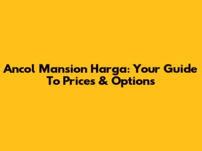 Ancol Mansion Harga: Your Guide To Prices & Options