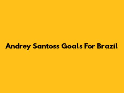 Andrey Santos's Goals For Brazil