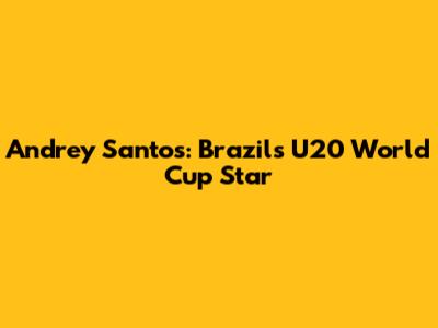 Andrey Santos: Brazil's U20 World Cup Star