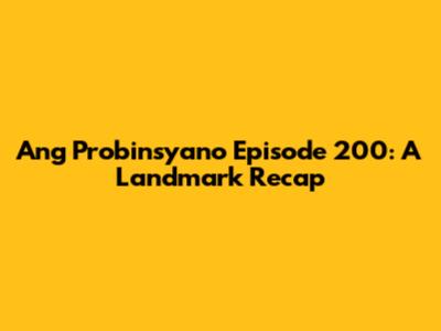 Ang Probinsyano Episode 200: A Landmark Recap