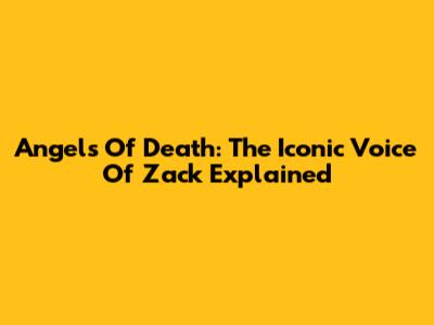 Angels Of Death: The Iconic Voice Of Zack Explained
