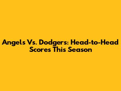 Angels Vs. Dodgers: Head-to-Head Scores This Season