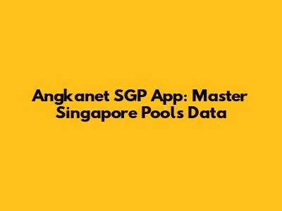 Angkanet SGP App: Master Singapore Pools Data