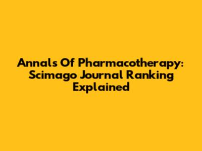 Annals Of Pharmacotherapy: Scimago Journal Ranking Explained