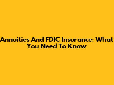 Annuities And FDIC Insurance: What You Need To Know