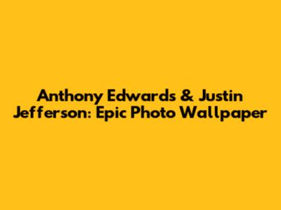 Anthony Edwards & Justin Jefferson: Epic Photo Wallpaper
