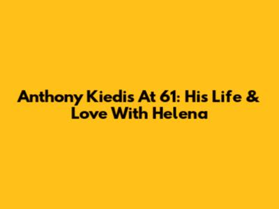 Anthony Kiedis At 61: His Life & Love With Helena