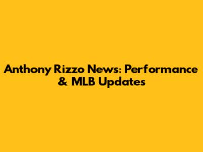 Anthony Rizzo News: Performance & MLB Updates