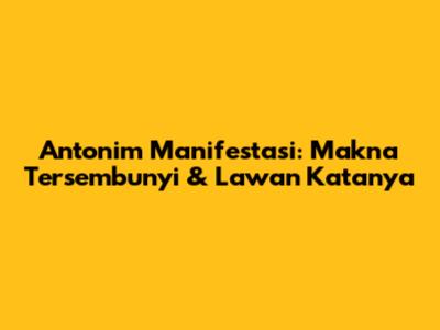 Antonim Manifestasi: Makna Tersembunyi & Lawan Katanya