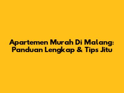 Apartemen Murah Di Malang: Panduan Lengkap & Tips Jitu